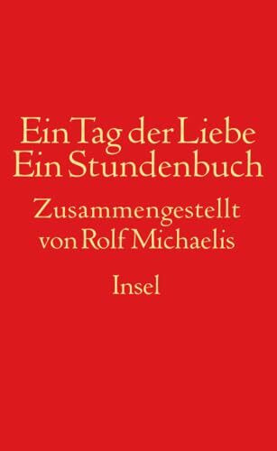 Ein Tag der Liebe: Ein Stundenbuch der Gezeiten von Sehnsucht und Abschied
