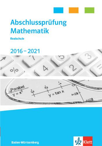 Abschlussprüfung Mathematik 2017 - 2021. Trainingsbuch Klasse 10. Realschulabschluss Baden-Württemberg