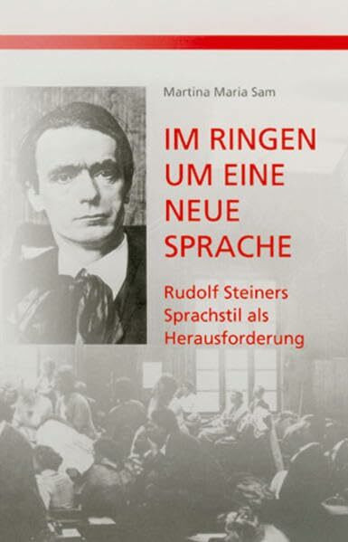 Im Ringen um eine neue Sprache: Rudolf Steiners Sprachstil als Herausforderung