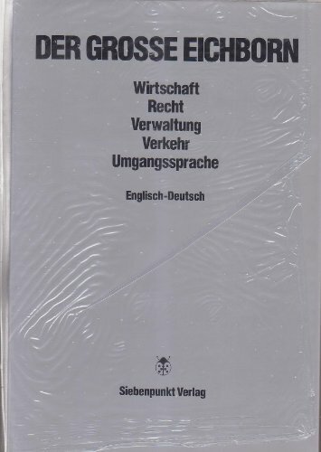 Der Grosse Eichborn. Wirtschaft, Recht, Verwaltung, Verkehr, Steuern, Politik: Englisch-Deutsch Der Grosse Eichborn. Wirtschaft, Recht, Verwaltung, Verkehr, Steuern, Politik: Englisch-Deutsch