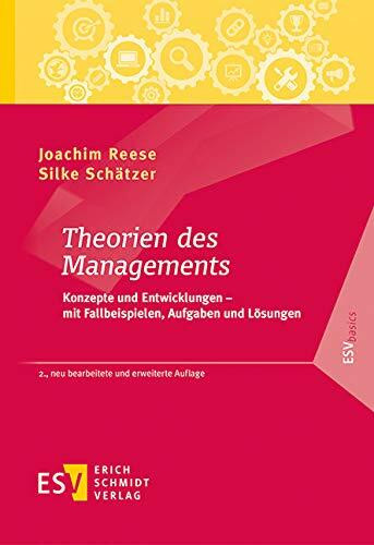 Theorien des Managements: Konzepte und Entwicklungen - mit Fallbeispielen, Aufgaben und Lösungen (ESVbasics)