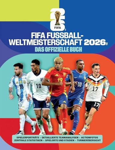 FIFA Fußball-Weltmeisterschaft 2026 - Das offizielle Buch: Spielerporträts, detaillierte Teamanalysen, Actionfotos, zentrale Statistiken, Spielorte und Stadien, Turnierübersicht