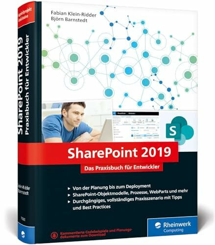 SharePoint 2019: Das Praxisbuch für SharePoint-Entwickler: Planung, Entwicklung, Deployment, Best Practices. Mit durchgängigem Praxisszenario
