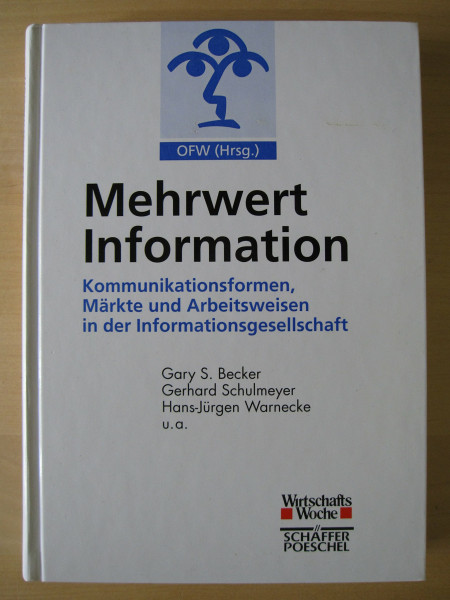 Mehrwert Information: Wertschöpfung in der Informationsgesellschaft. Hrsg. v. OFW, Organisationsforum Wirtschaftskongress in Zus.-Arb. m. der 'Wirtschaftswoche'