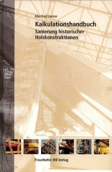 Kalkulationshandbuch Sanierung historischer Holzkonstruktionen.: Mit CD-ROM - Kapitel 4 "Ausschreibungstexte".