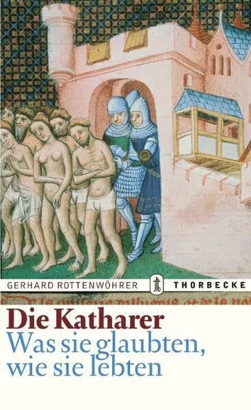 Die Katharer: Was sie glaubten, wie sie lebten