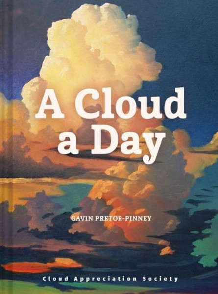 A Cloud a Day: (cloud Appreciation Society Book, Uplifting Positive Gift, Cloud Art Book, Daydreamer