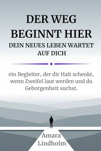 Der Weg beginnt hier - Dein neues Leben wartet auf Dich. Ein Begleiter, der Dir Halt schenkt, wenn Zweifel laut werden und Du Geborgenheit suchst.