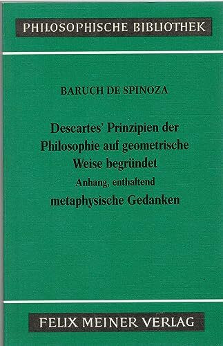 Sämtliche Werke / Descartes' Prinzipien der Philosophie auf geometrische Weise begründet mit dem "Anhang, enthaltend metaphysische Gedanken" (Philosophische Bibliothek)