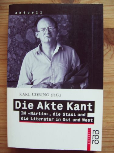 Die Akte Kant: IM "Martin", die Stasi und die Literatur in Ost und West
