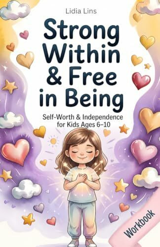 Strong Within & Free in Being: Self-Worth & Independence for Kids Ages 6–10 80 Empowering Exercises for Self-Worth, Identity & Independence - Workbook ... Book (Big Feelings, Strong Kids, Band 6)