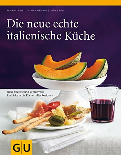 Die neue echte italienische Küche: Typische Rezepte und kulinarische Impressionen aus allen Regionen (GU Echte Küchen)