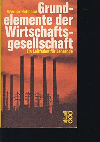 Grundelemente der Wirtschaftsgesellschaft - Ein Leitfaden für Lehrende (rororo: Rowohlts Rotations Romane)