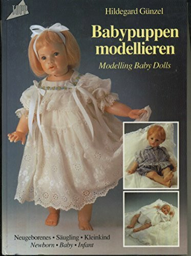 Babypuppen modellieren. Neugeborenes, Säugling, Kleinkind. Deutsch / Englisch.