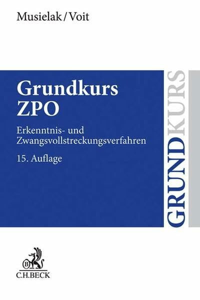 Grundkurs ZPO: Eine Darstellung zur Vermittlung von Grundlagenwissen im Zivilprozessrecht (Erkenntnisverfahren und Zwangsvollstreckung) mit Fällen und ... sowie mit Übungsklausuren (Grundkurse)