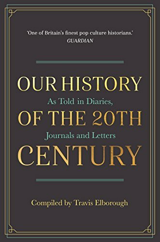 Our History of the 20th Century: As Told in Diaries, Journals and Letters