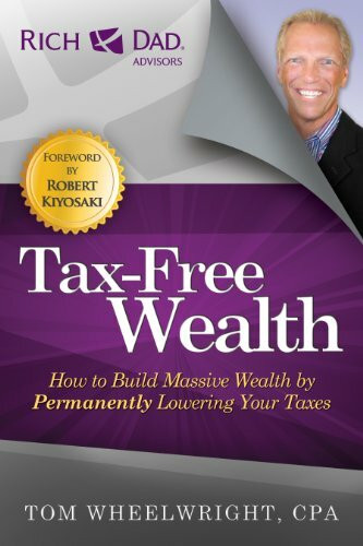 Tax-Free Wealth: How to Build Massive Wealth by Permanently Lowering Your Taxes (Rich Dad Advisors)