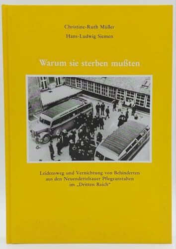 Warum sie sterben mussten: Leidensweg und Vernichtung von Behinderten aus den Neuendettelsauer Pflegeanstalten im "Dritten Reich"