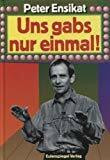 Uns gabs nur einmal!