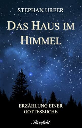 Das Haus im Himmel: Erzählung einer Gottessuche