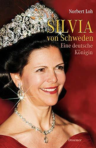 Silvia von Schweden: Eine deutsche Königin (Aufkleber auf U4: Ein Teil des Erlöses aus diesem Buch geht als Spende an Königin Silvias "World Childhood Foundation")