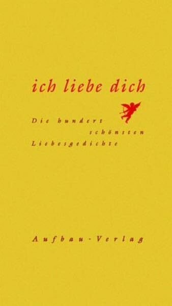 Ich liebe dich: Die hundert schönsten Liebesgedichte (Hundert Gedichte, Band 12)