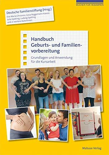 Handbuch Geburts- und Familienvorbereitung. Grundlagen und Anwendung für die Kursarbeit (mit Kursmaterialien zum Download) (Bücher für Hebammen, Band 11)