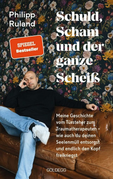 Schuld, Scham und der ganze Scheiß: Meine Geschichte vom Türsteher zum Traumatherapeuten – wie auch du deinen Seelenmüll entsorgst und endlich den Kopf freikriegst