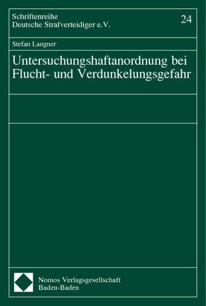 Untersuchungshaftanordnung bei Flucht- und Verdunkelungsgefahr (Schriftenreihe Deutsche Strafverteidiger e.V.)