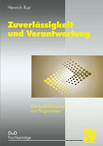 Zuverlässigkeit und Verantwortung: Die Ausfallsicherheit von Programmen (DuD-Fachbeiträge)