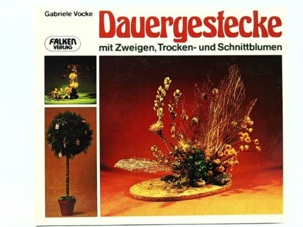 Dauergestecke mit Zweigen, Trocken- und Schnittblumen.
