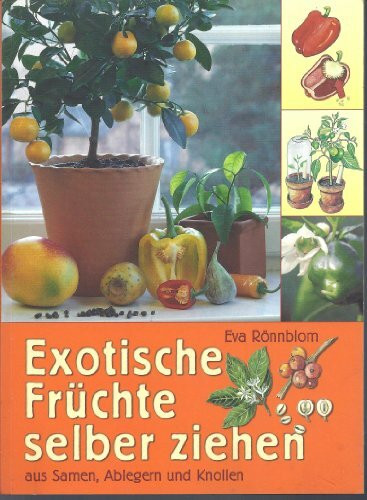 Exotische Früchte selber ziehen aus Samen, Ablegern und Knollen