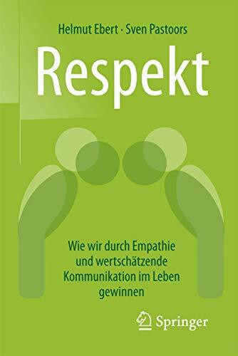Respekt: Wie wir durch Empathie und wertschätzende Kommunikation im Leben gewinnen