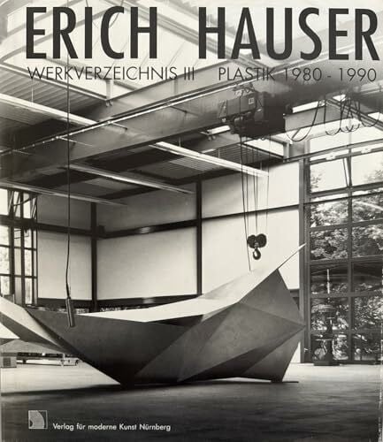 Erich Hauser. Werkverzeichnis III Plastik 1980-1990. Herausgeber: Institut für moderne Kunst Nürnberg.