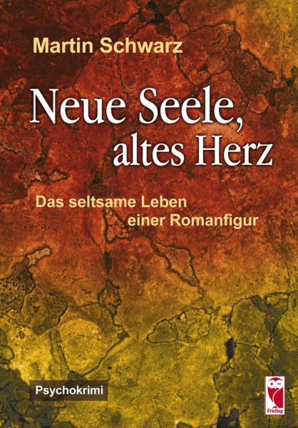 Neue Seele, altes Herz: Das seltsame Leben einer Romanfigur. Psychokrimi