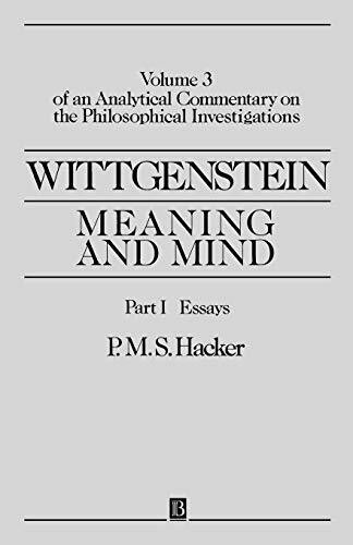 Wittgenstein Meaning and Mind V3 Part 1: Meaning and Mind, Volume 3 of an Analytical Commentary on the Philosophical Investigations, Part I: Essays ... on the Philosophical Investigations, Vol 3)