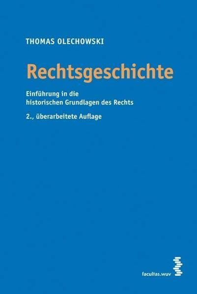 Rechtsgeschichte: Einführung in die historischen Grundlagen des Rechts: Einführung in die historischen Grundlagen des Privat- und Verfassungsrechts