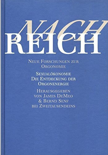 Nach Reich. Neue Forschungen zur Orgonomie. Sexualökonomie. Die Entdeckung der Orgonenergie