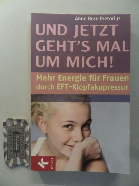 Und jetzt geht's mal um mich!: Mehr Energie für Frauen durch EFT-Klopfakupressur