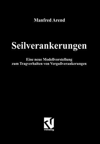 Seilverankerungen: Eine neue Modellvorstellung zum Tragverhalten von Vergußverankerungen