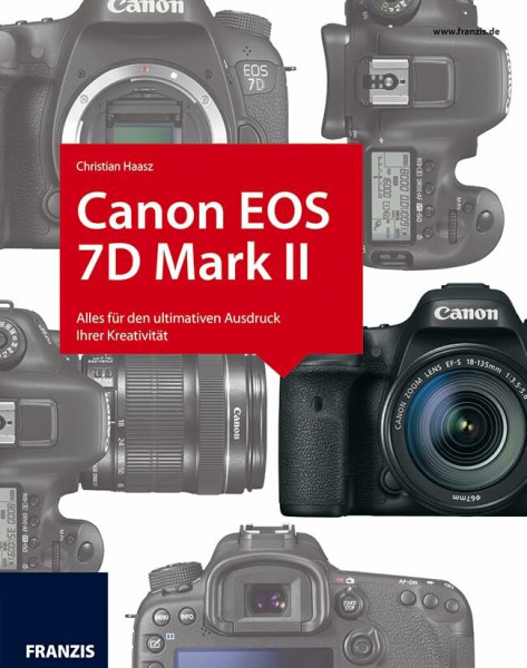 Kamerabuch Canon EOS 7D Mark II: Alles für den ultimativen Ausdruck Ihrer Kreativität