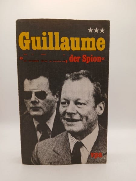 Günter Guillaume. Sein Freund, der Spion