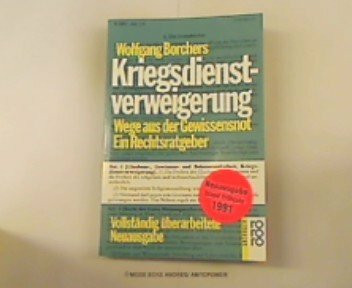 Kriegsdienstverweigerung: Wege aus der Gewissensnot. Ein Rechtsratgeber (rororo sachbuch)