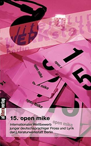 15. open mike: Internationaler Wettbewerb junger deutschsprachiger Prosa und Lyrik