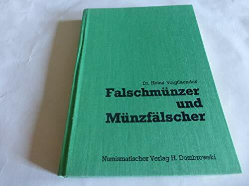 Falschmünzer und Münzfälscher. Geschichte der Geldfälschung aus 21/2 Jahrtausenden