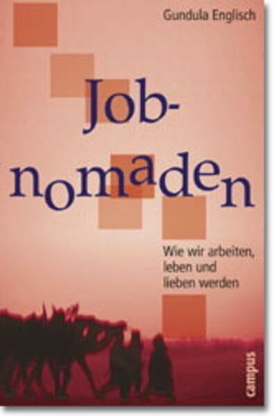 Jobnomaden: Wie wir arbeiten, leben und lieben werden