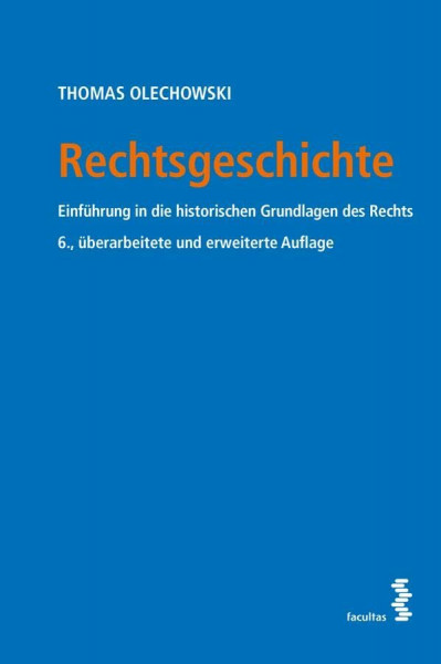 Rechtsgeschichte: Einführung in die historischen Grundlagen des Rechts