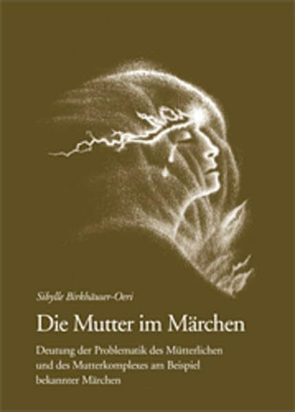 Jungiana: Die Mutter im Märchen: Deutung der Problematik des Mütterlichen und des Mutterkomplexes am Beispiel bekannter Märchen (Jungiana: Reihe B)