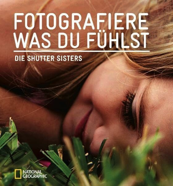 Fotografiere, was du fühlst: Die Shutter Sisters