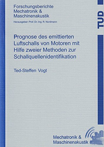 Prognose des emittierten Luftschalls von Motoren mit Hilfe zweier Methoden zur Schallquellenidentifikation (Forschungsberichte Mechatronik & Maschinenakustik)